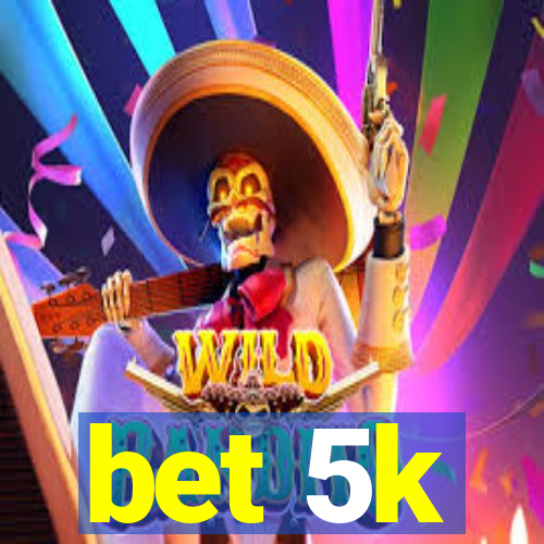 bet 5k